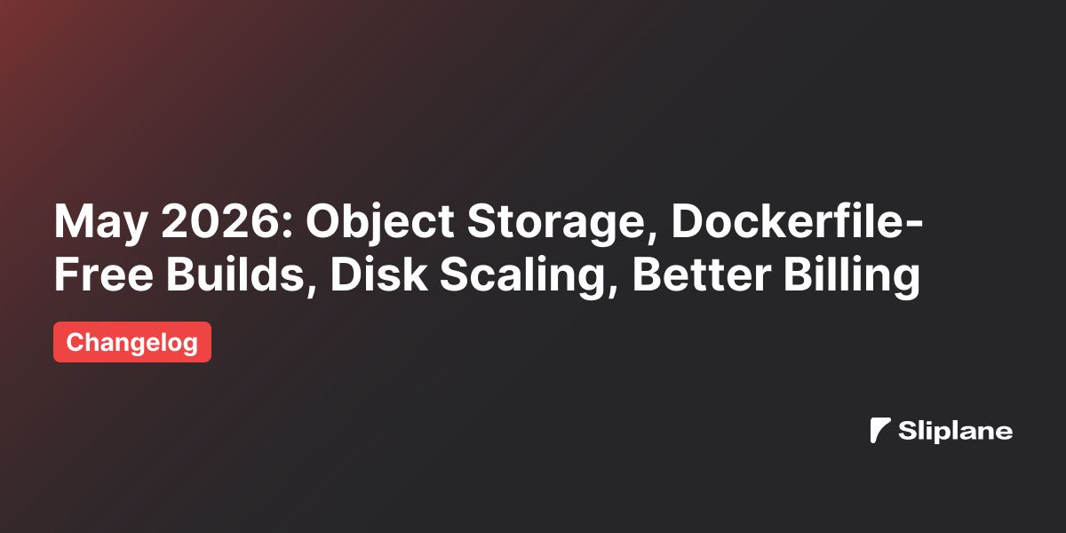 May 2026: Object Storage, Dockerfile-Free Builds, Disk Scaling, Better Billing