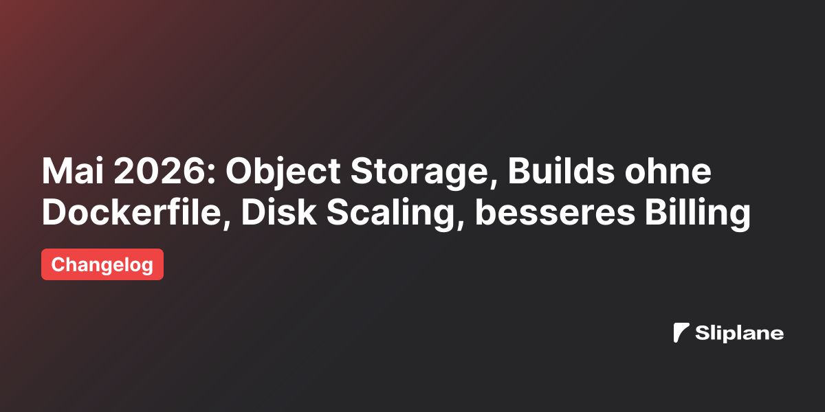 Mai 2026: Object Storage, Builds ohne Dockerfile, Disk Scaling, besseres Billing